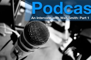 Podcast: Walt Smith Part 1